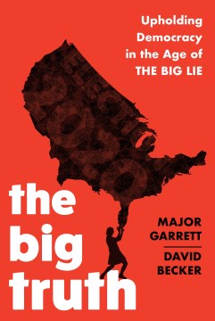 The Big Truth by by Major Garrett and David Becker