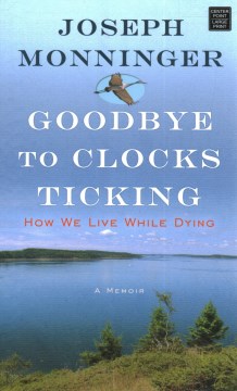 Goodbye to Clocks Ticking by Joseph Monninger