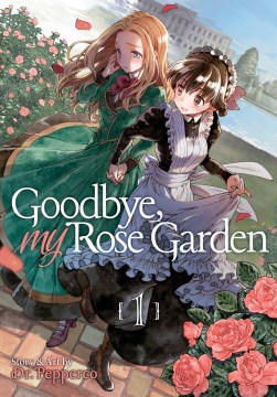 Goodbye, My Rose Garden by Story & Art by Dr. Pepperco