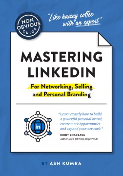 The Non-obvious Guide to Mastering Linkedin for Networking, Selling and Personal Branding