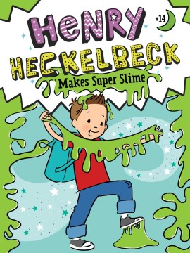 Henry Heckelbeck Makes Super Slime by Coven, Wanda