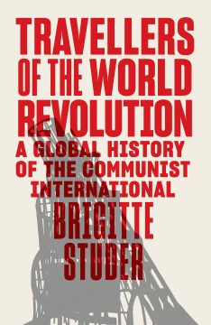 Travellers of the World Revolution by Brigitte Studer