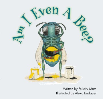 Am I Even A Bee? by Muth, Felicity