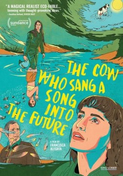 The Cow Who Sang A Song Into the Future = by Directed by Francisca Alegria
