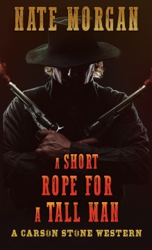 A Short Rope for A Tall Man by Morgan, Nate
