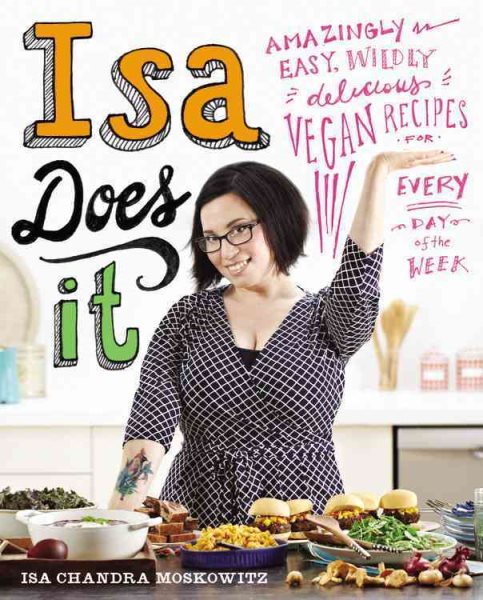 Cover: 'Isa Does It: Amazingly Easy, Wildly Delicious Vegan Recipes for Every Day of the Week'