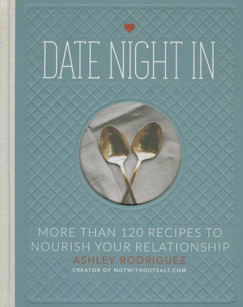 Cover: 'Date Night In: More than 120 Recipes to Nourish Your Relationship'