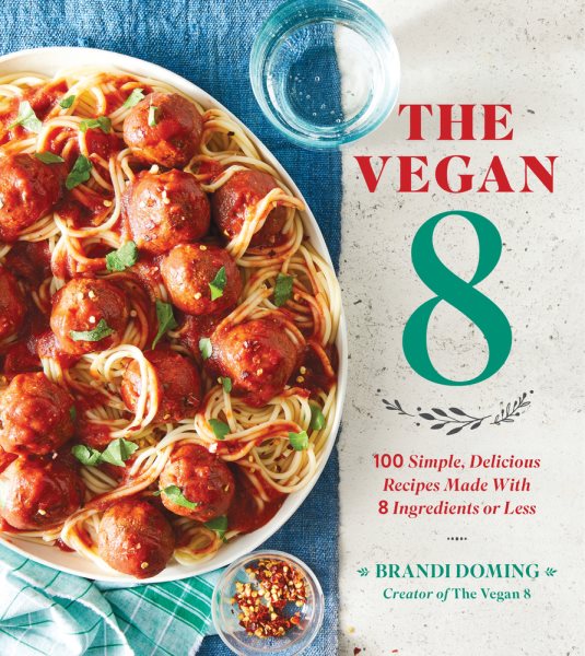 Cover: 'The Vegan 8: 100 Simple, Delicious Recipes Made with 8 Ingredients or Less '