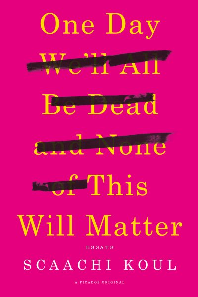 Cover: 'One Day We'll All Be Dead and None of This Will Matter: Essays'