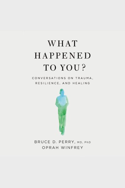 Cover: 'What Happened To You?: Conversations on Trauma, Resilience, and Healing '