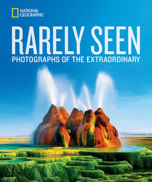 Cover: 'National Geographic Rarely Seen: Photographs of the Extraordinary'