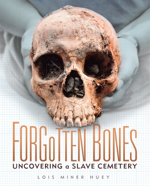 Cover: 'Forgotten Bones:  Uncovering a Slave Cemetery '