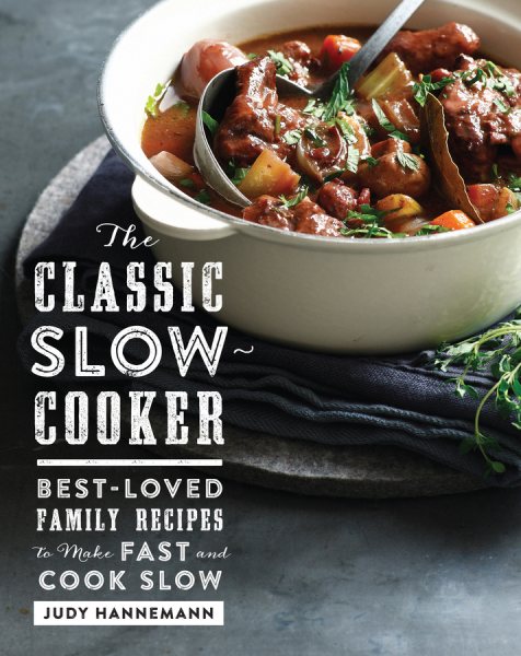 Cover: 'The Classic Slow Cooker: Best-Loved Family Recipes to Make Fast and Cook Slow'