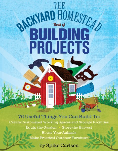 Cover: 'The Backyard Homestead Book of Building Projects'