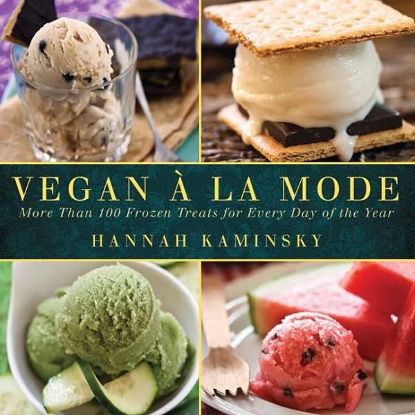 Cover: 'Vegan a la Mode: More Than 100 Ice Creams, Gelatos, Granitas, and Other Frozen Delights'