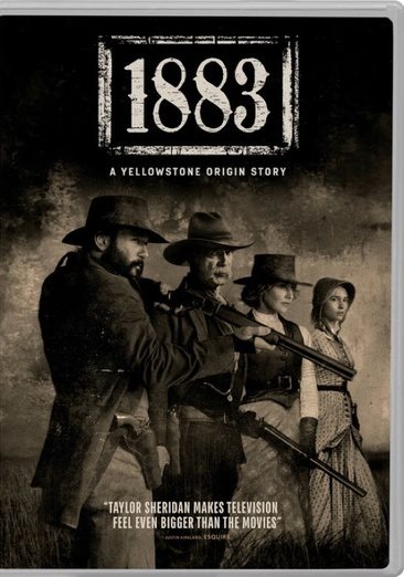 1883 [videorecording DVD] : a Yellowstone origin story / Paramount Pictures Corporation Spike Cable Networks Inc. writer/creator, Taylor Sheridan directed by Taylor Sheridan, Ben Richardson, Christina Alexandra Voros.