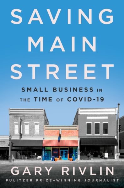 Saving Main Street : small business in the time of COVID-19 / Gary Rivlin.