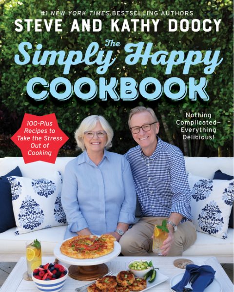 The simply happy cookbook : nothing complicated-everything delicious! 100-plus recipes to take the stress out of cooking / Steve and Kathy Doocy.