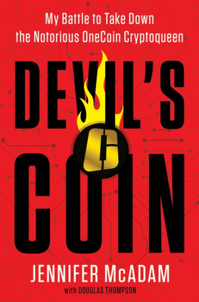 Devil's coin : my battle to take down the notorious Onecoin cryptoqueen / Jennifer McAdam with Douglas Thompson.