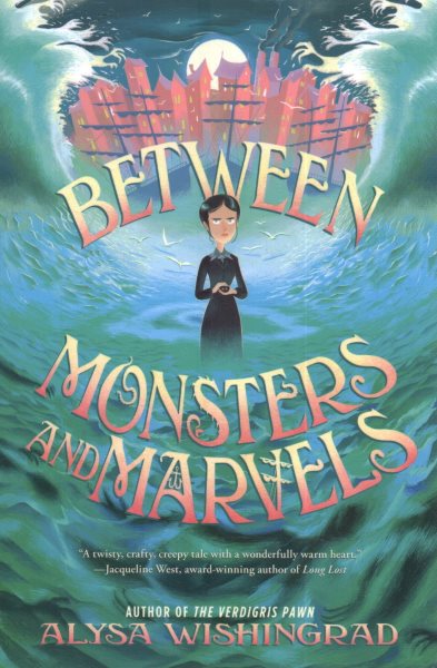 Between monsters and marvels / Alysa Wishingrad.