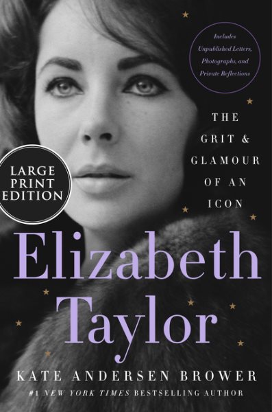 Elizabeth Taylor [large print] : the grit & glamour of an icon / Kate Andersen Brower.