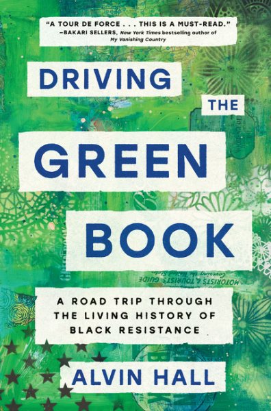 Driving the Green Book : a road trip through the living history of Black resistance / Alvin Hall with Karl Weber.