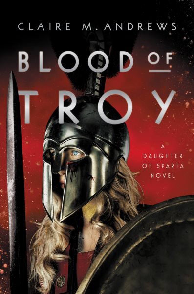 Blood of Troy / Claire M. Andrews.