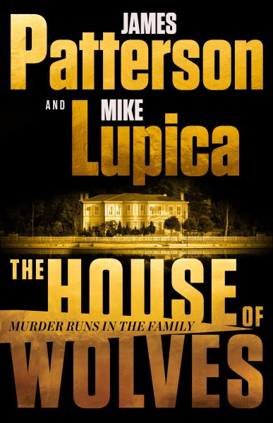 The house of wolves / James Patterson & Mike Lupica.