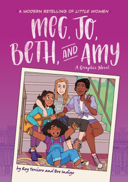 Meg, Jo, Beth, and Amy : a graphic novel / story by Rey Terciero pencils by Bre Indigo