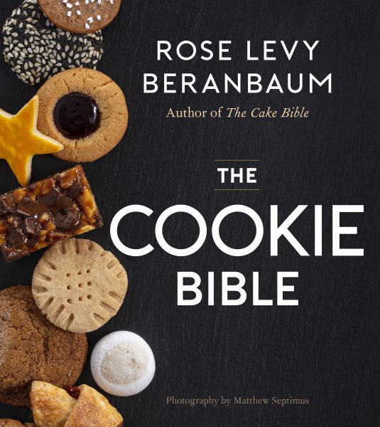 The cookie bible / Rose Levy Beranbaum photography by Matthew Septimus.