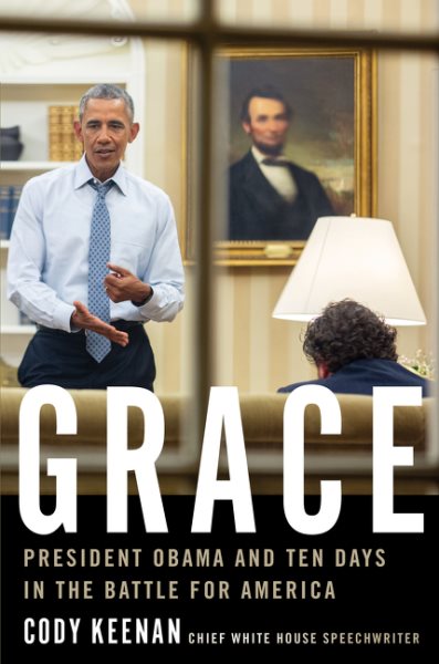 Grace : President Obama and ten days in the battle for America / Cody Keenan, Chief White House speechwriter.