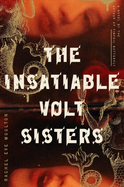 The insatiable Volt sisters / Rachel Eve Moulton.