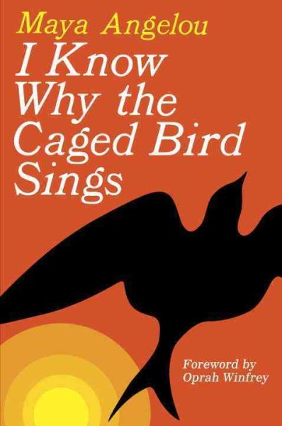I know why the caged bird sings / Maya Angelou.
