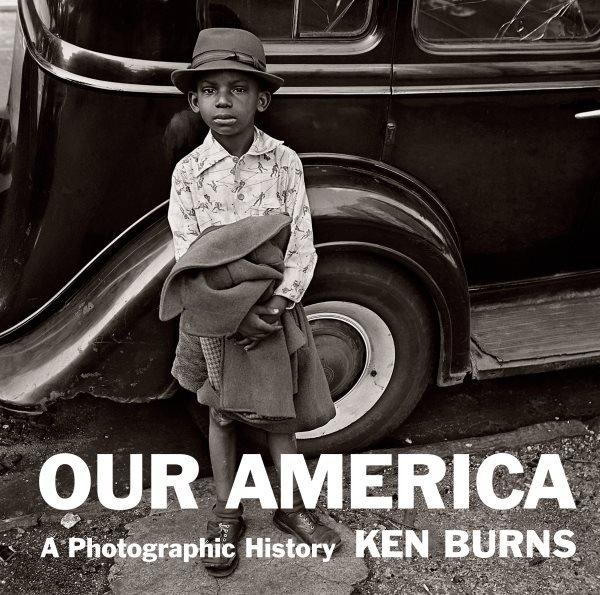 Our America : a photographic history / Ken Burns with Susanna Steisel, Brian Lee, and David Blistein.