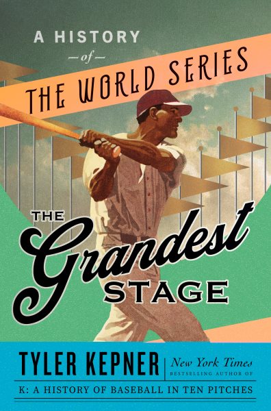 The grandest stage : a history of the World Series / Tyler Kepner.