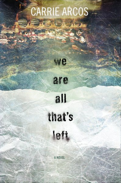 We are all that's left / Carrie Arcos.