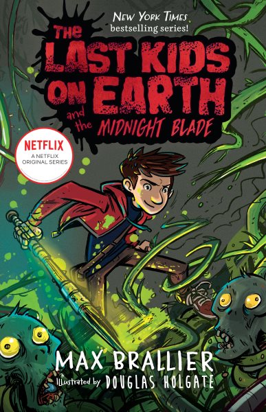 The last kids on Earth : and the midnight blade / Max Brallier & Douglas Holgate.