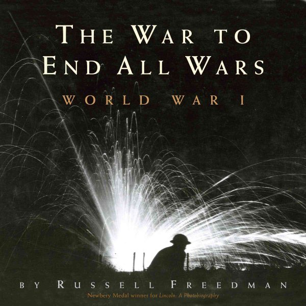 The war to end all wars : World War I / by Russell Freedman
