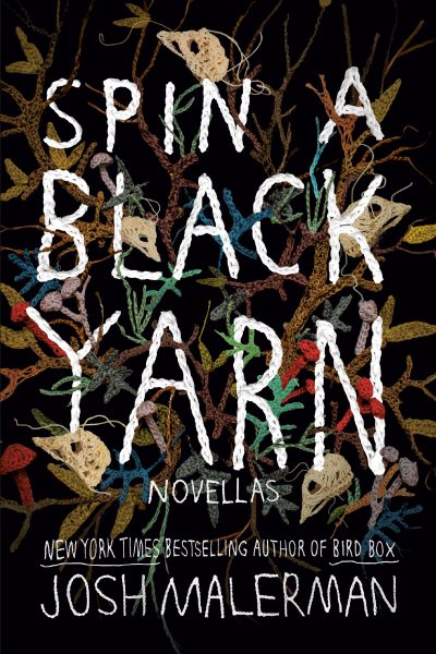 Spin a black yarn : novellas / Josh Malerman.