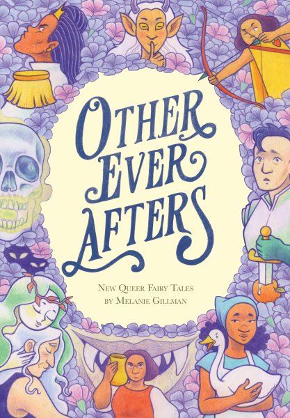 Other ever afters : new queer fairy tales / by Melanie Gillman.