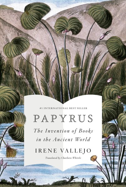Papyrus : the invention of books in the ancient world / Irene Vallejo translated from the Spanish by Charlotte Whittle.