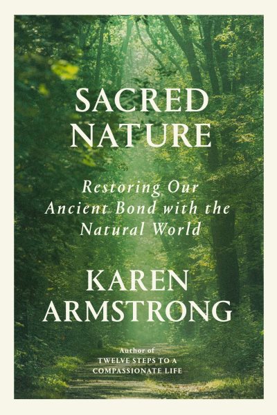 Sacred nature : restoring our ancient bond with the natural world / Karen Armstrong.