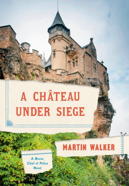 A chateau under siege : a Bruno, Chief of police novel / Martin Walker.