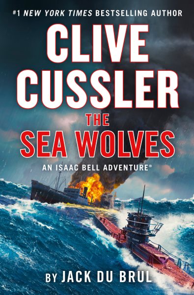 The sea wolves : an Isaac Bell adventure / Clive Cussler, Jack Du Brul.
