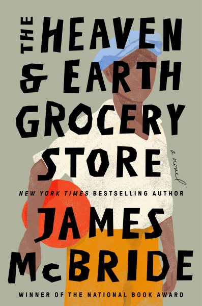 The Heaven & Earth grocery store : a novel / James McBride.