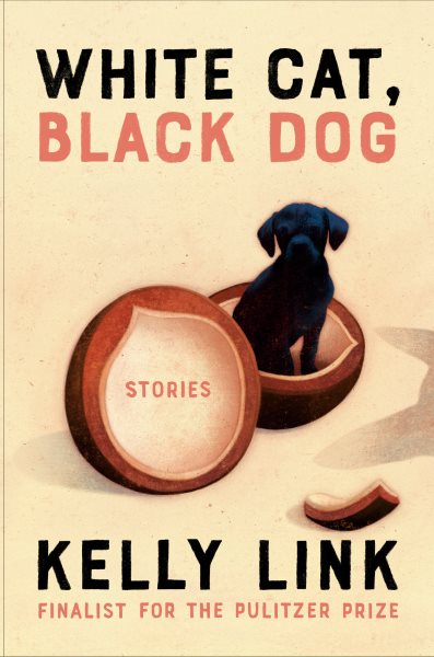White cat, black dog : stories / Kelly Link illustrations by Shaun Tan.