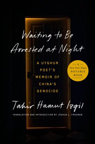 Waiting to be arrested at night : a Uyghur poet's memoir of China's genocide / Tahir Hamut Izgil translation and introduction by Joshua L. Freeman.