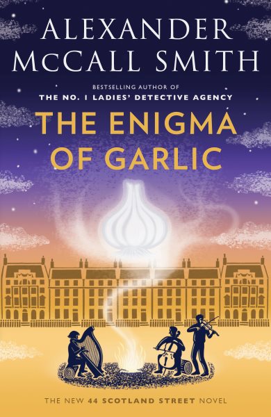 The enigma of garlic : a 44 Scotland Street novel / Alexander McCall Smith illustrations by Iain McIntosh.