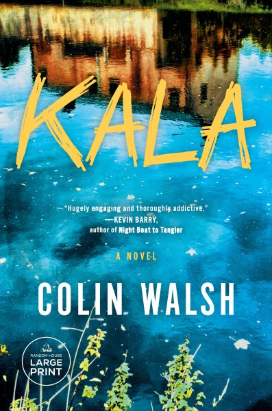 Kala [large print] : a novel / Colin Walsh.