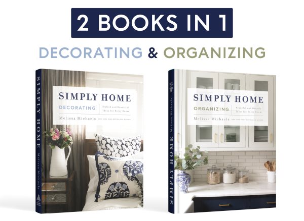 Simply home decorating Simply home organizing / Melissa Michaels.